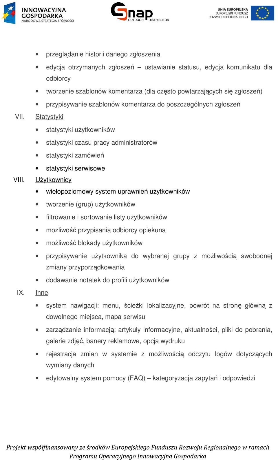 statystyki serwisowe Użytkownicy wielopoziomowy system uprawnień użytkowników tworzenie (grup) użytkowników filtrowanie i sortowanie listy użytkowników możliwość przypisania odbiorcy opiekuna