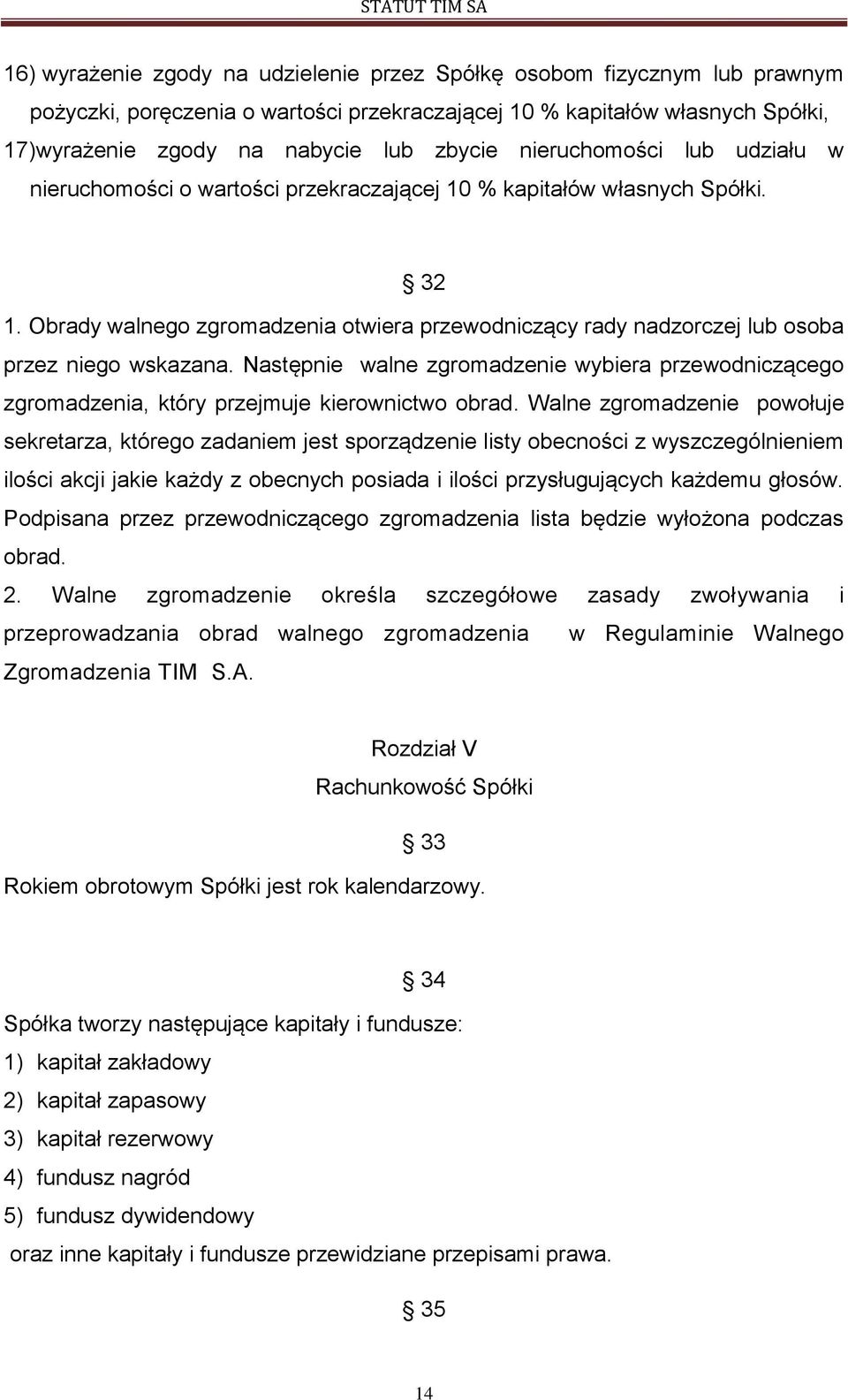 Obrady walnego zgromadzenia otwiera przewodniczący rady nadzorczej lub osoba przez niego wskazana.