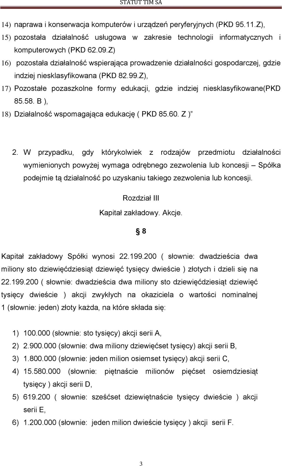 Z), 17) Pozostałe pozaszkolne formy edukacji, gdzie indziej niesklasyfikowane(pkd 85.58. B ), 18) Działalność wspomagająca edukację ( PKD 85.60. Z ) 2.