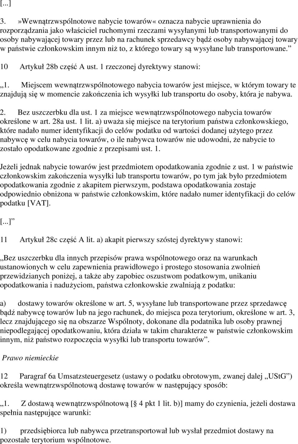 sprzedawcy bądź osoby nabywającej towary w państwie członkowskim innym niż to, z którego towary są wysyłane lub transportowane. 10 Artykuł 28b część A ust. 1 rzeczonej dyrektywy stanowi: 1.