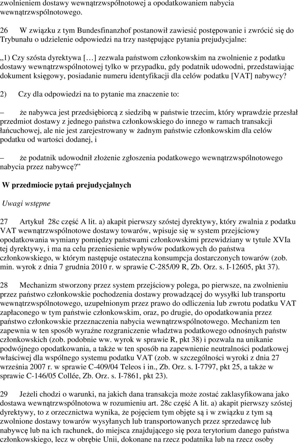 państwom członkowskim na zwolnienie z podatku dostawy wewnątrzwspólnotowej tylko w przypadku, gdy podatnik udowodni, przedstawiając dokument księgowy, posiadanie numeru identyfikacji dla celów