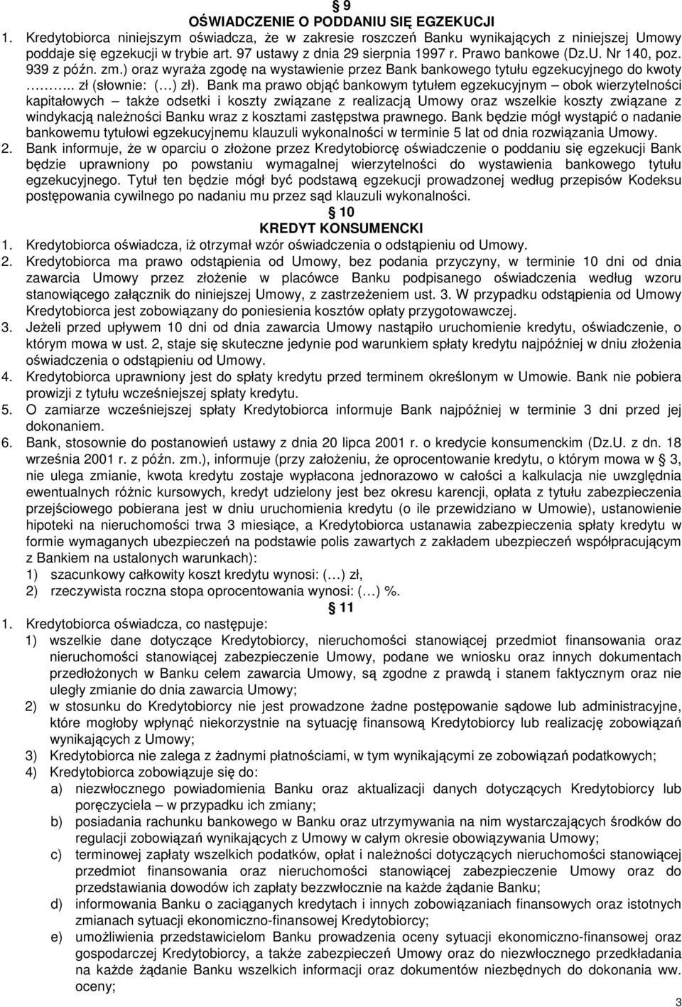 Bank ma prawo objąć bankowym tytułem egzekucyjnym obok wierzytelności kapitałowych takŝe odsetki i koszty związane z realizacją Umowy oraz wszelkie koszty związane z windykacją naleŝności Banku wraz