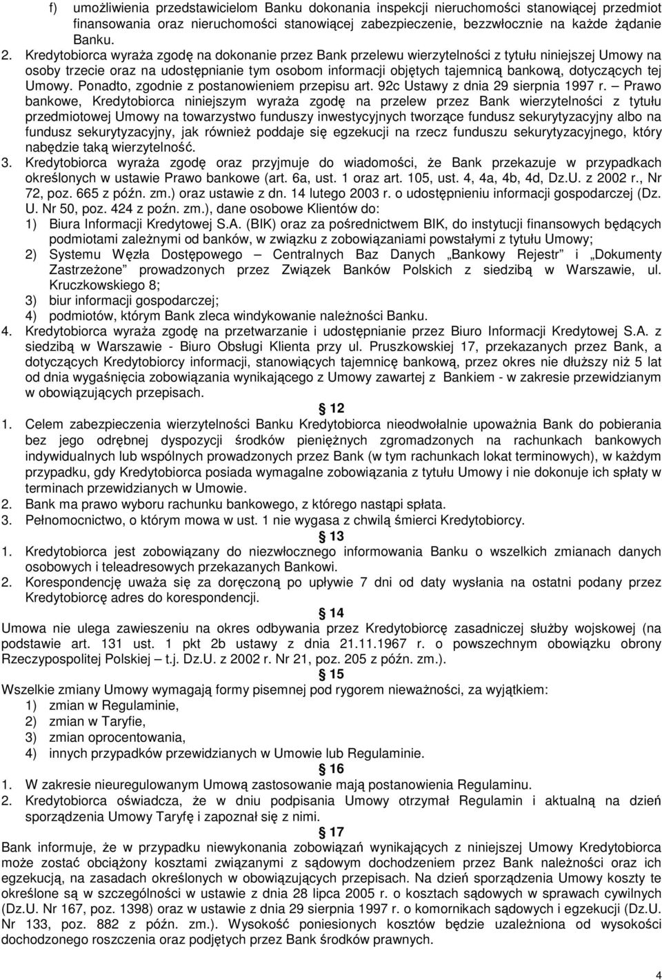 dotyczących tej Umowy. Ponadto, zgodnie z postanowieniem przepisu art. 92c Ustawy z dnia 29 sierpnia 1997 r.