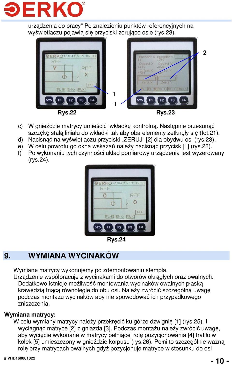 e) W celu powrotu go okna wskazań naleŝy nacisnąć przycisk [] (rys.23). f) Po wykonaniu tych czynności układ pomiarowy urządzenia jest wyzerowany (rys.24). Rys.24 9.