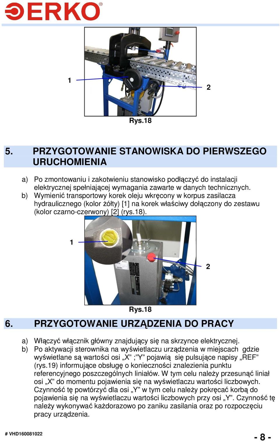 PRZYGOTOWANIE URZĄDZENIA DO PRACY a) Włączyć włącznik główny znajdujący się na skrzynce elektrycznej.