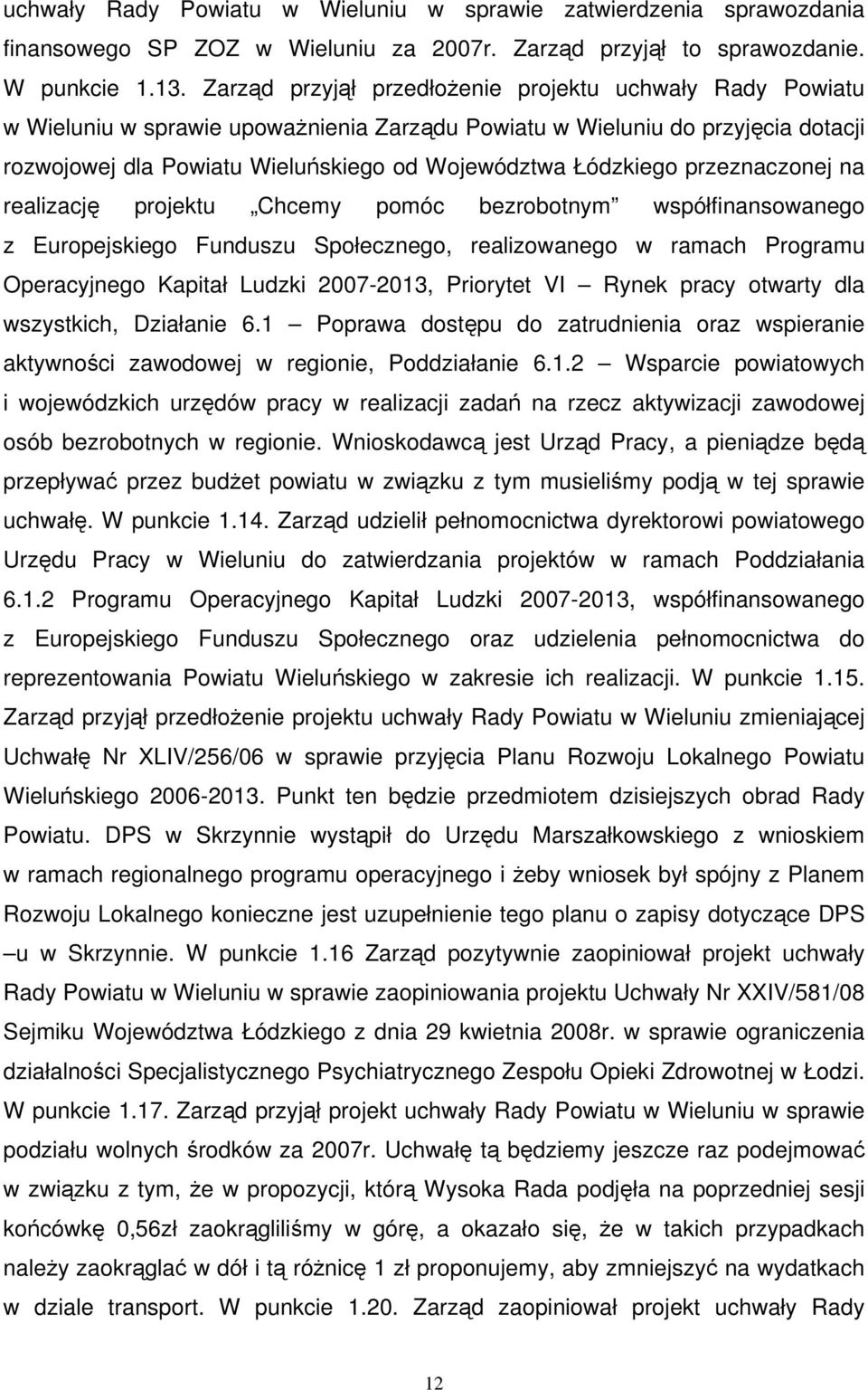 Łódzkiego przeznaczonej na realizację projektu Chcemy pomóc bezrobotnym współfinansowanego z Europejskiego Funduszu Społecznego, realizowanego w ramach Programu Operacyjnego Kapitał Ludzki 2007-2013,