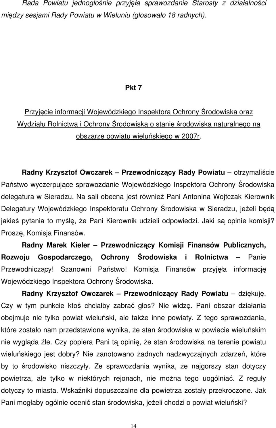 Radny Krzysztof Owczarek Przewodniczący Rady Powiatu otrzymaliście Państwo wyczerpujące sprawozdanie Wojewódzkiego Inspektora Ochrony Środowiska delegatura w Sieradzu.