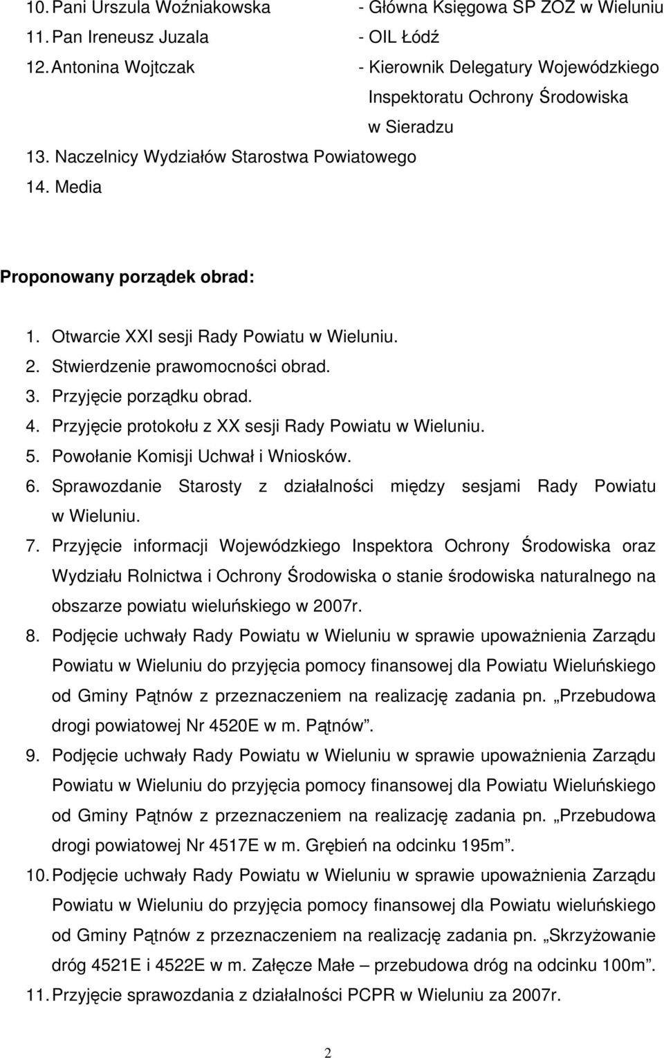 Otwarcie XXI sesji Rady Powiatu w Wieluniu. 2. Stwierdzenie prawomocności obrad. 3. Przyjęcie porządku obrad. 4. Przyjęcie protokołu z XX sesji Rady Powiatu w Wieluniu. 5.