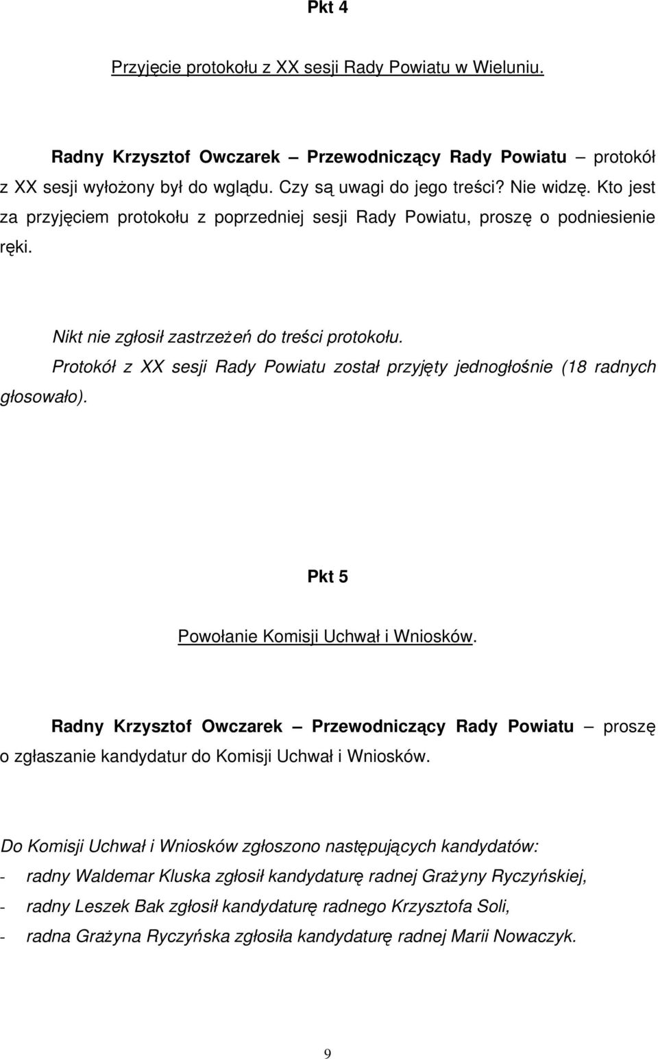 Protokół z XX sesji Rady Powiatu został przyjęty jednogłośnie (18 radnych Pkt 5 Powołanie Komisji Uchwał i Wniosków.