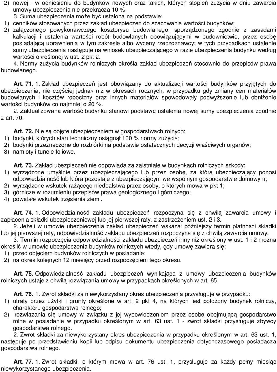 sporządzonego zgodnie z zasadami kalkulacji i ustalenia wartości robót budowlanych obowiązującymi w budownictwie, przez osobę posiadającą uprawnienia w tym zakresie albo wyceny rzeczoznawcy; w tych