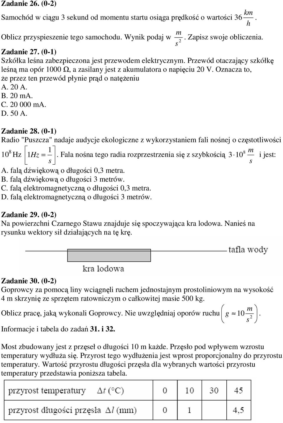 Oznacza to, Ŝe przez ten przewód płynie prąd o natęŝeniu A. 20 A. B. 20 ma. C. 20 000 ma. D. 50 A. Zadanie 28.