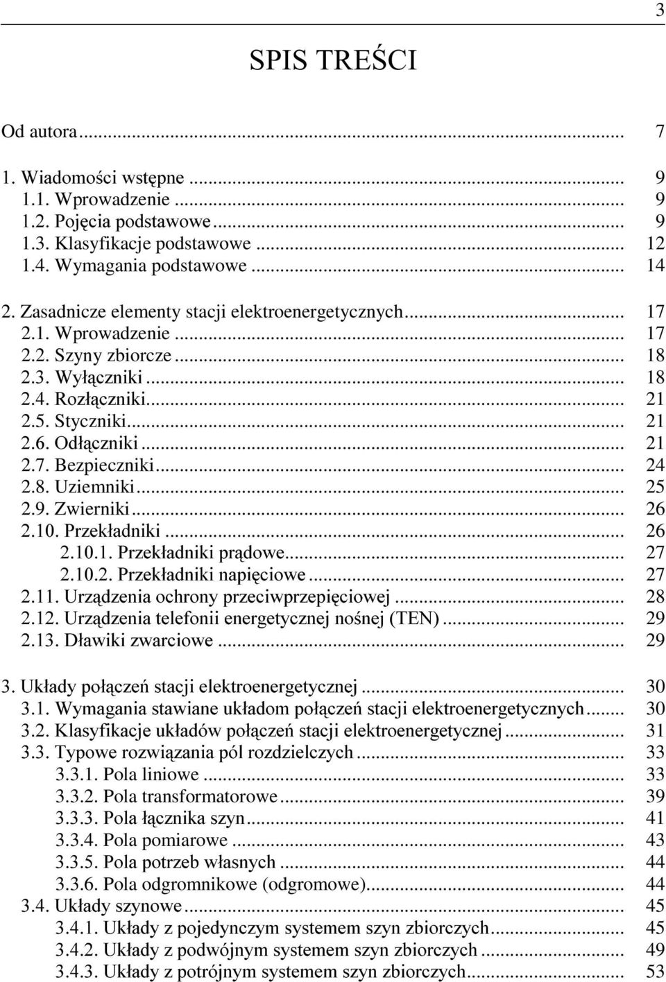 8. Uziemniki... 25 2.9. Zwierniki... 26 3U]HNáDGQLNL... 26 3U]HNáDGQLNLSUGRZH... 27 3U]HNáDGQLNLQDSLFLRZH... 27 8U]G]HQLDRFKURQ\SU]HFLZSU]HSLFLRZHM... 28 8U]G]HQLDWHOHIRQLLHQHUJHW\F]QHMQRQHM7(1.