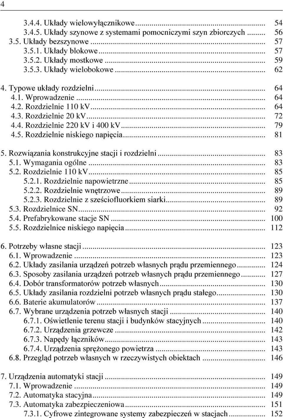 .. 83 5.1. Wymagania ogólne... 83 5.2. Rozdzielnie 110 kv... 85 5.2.1. Rozdzielnie napowietrzne... 85 5R]G]LHOQLHZQWU]RZH... 89 5.2.3. Rozdzielnie z V]HFLRIOXRUNLHPVLDUNL... 89 5.3. Rozdzielnice SN.