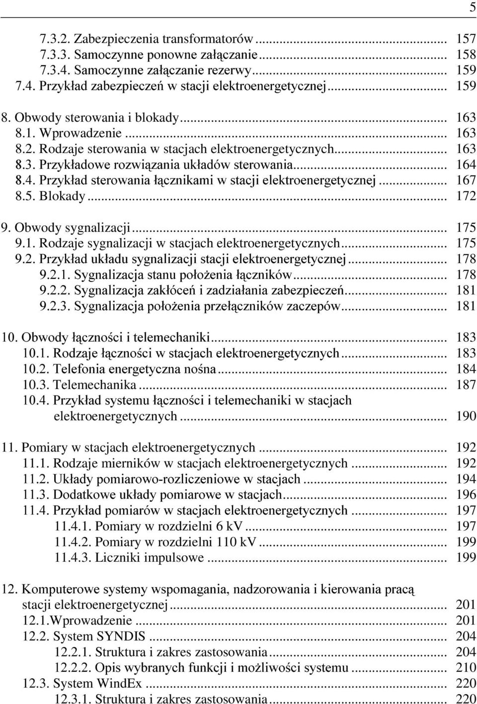 .. 167 8.5. Blokady... 172 9. Obwody sygnalizacji... 175 9.1. Rodzaje sygnalizacji w stacjach elektroenergetycznych... 175 3U]\NáDGXNáDGXV\JQDOL]DFMLVWDFMLHOHNWURHQHUJHW\F]QHM.