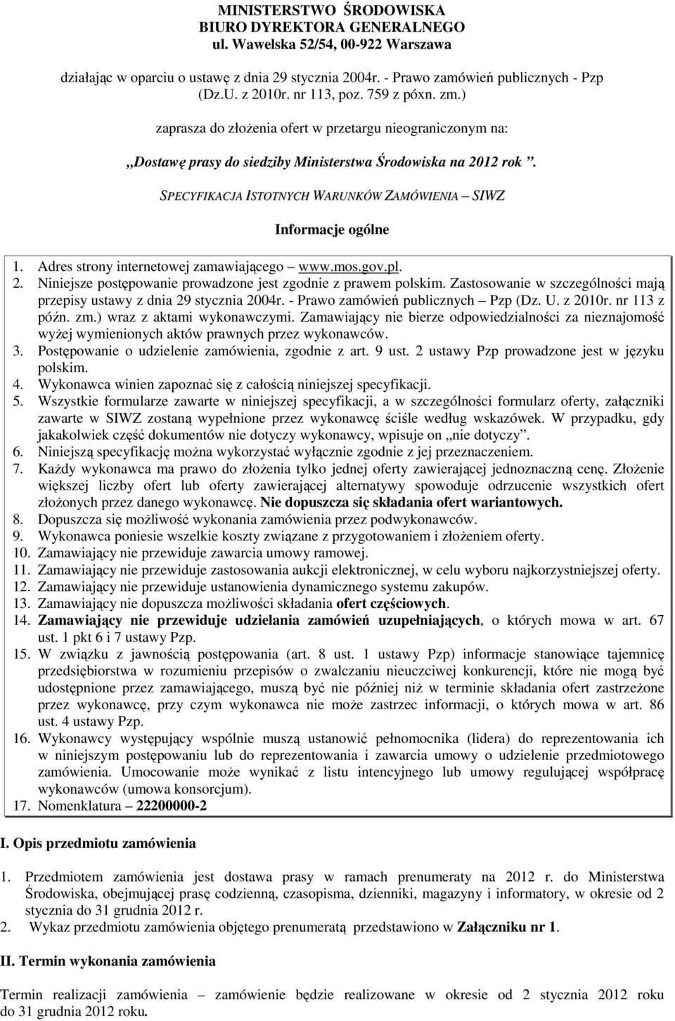 SPECYFIKACJA ISTOTNYCH WARUNKÓW ZAMÓWIENIA SIWZ Informacje ogólne 1. Adres strony internetowej zamawiającego www.mos.gov.pl. 2. Niniejsze postępowanie prowadzone jest zgodnie z prawem polskim.