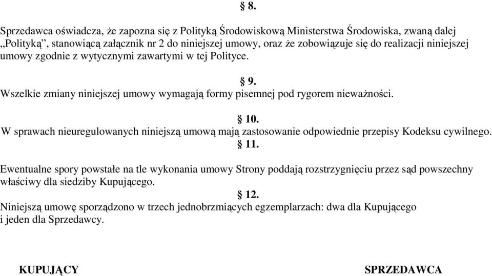 W sprawach nieuregulowanych niniejszą umową mają zastosowanie odpowiednie przepisy Kodeksu cywilnego. 11.