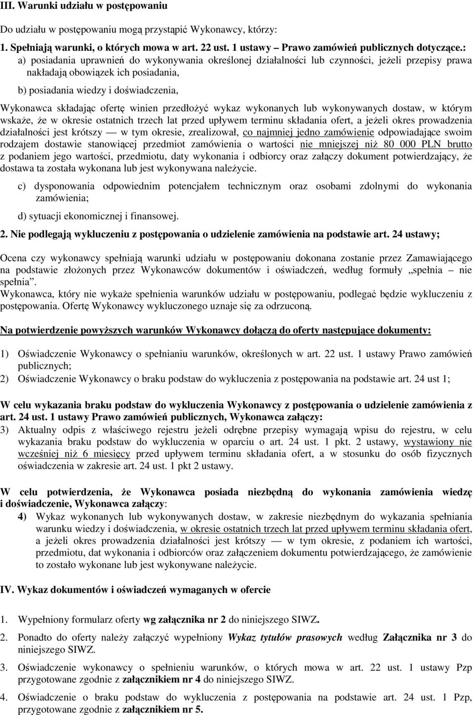 ofertę winien przedłoŝyć wykaz wykonanych lub wykonywanych dostaw, w którym wskaŝe, Ŝe w okresie ostatnich trzech lat przed upływem terminu składania ofert, a jeŝeli okres prowadzenia działalności