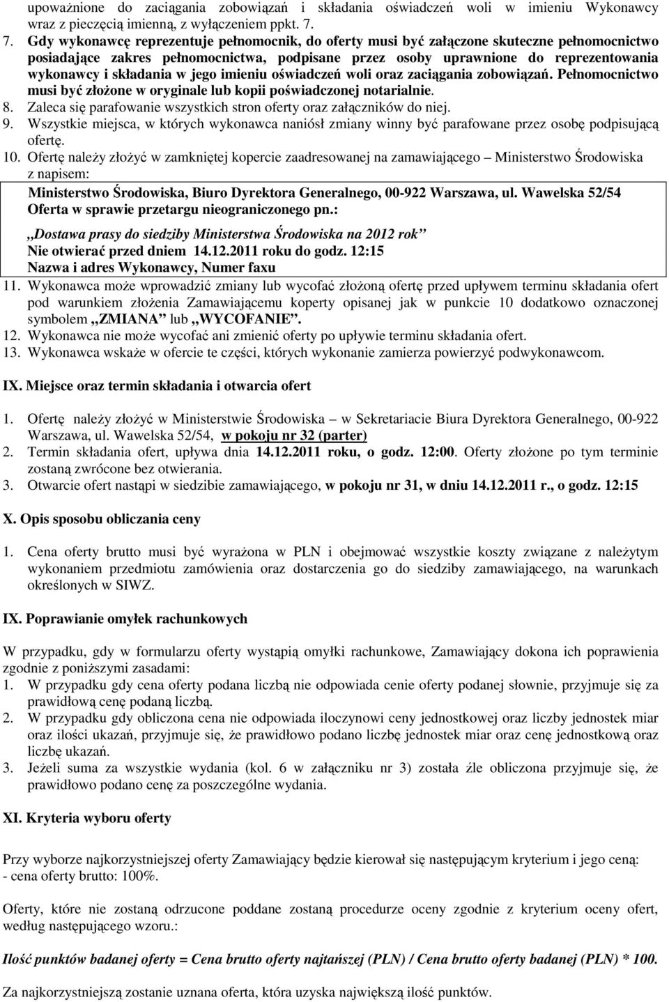 składania w jego imieniu oświadczeń woli oraz zaciągania zobowiązań. Pełnomocnictwo musi być złoŝone w oryginale lub kopii poświadczonej notarialnie. 8.