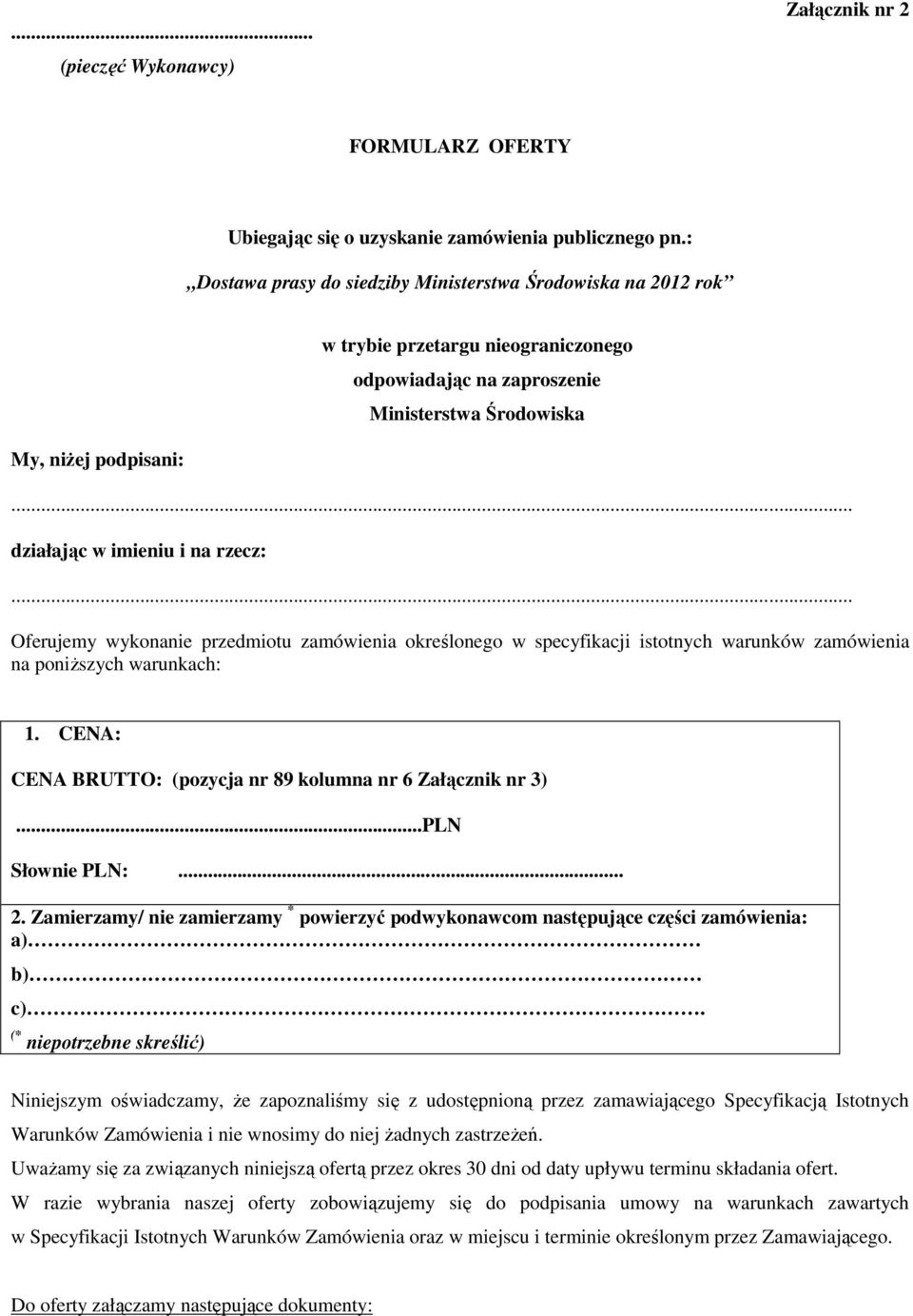 .. działając w imieniu i na rzecz:... Oferujemy wykonanie przedmiotu zamówienia określonego w specyfikacji istotnych warunków zamówienia na poniŝszych warunkach: 1.