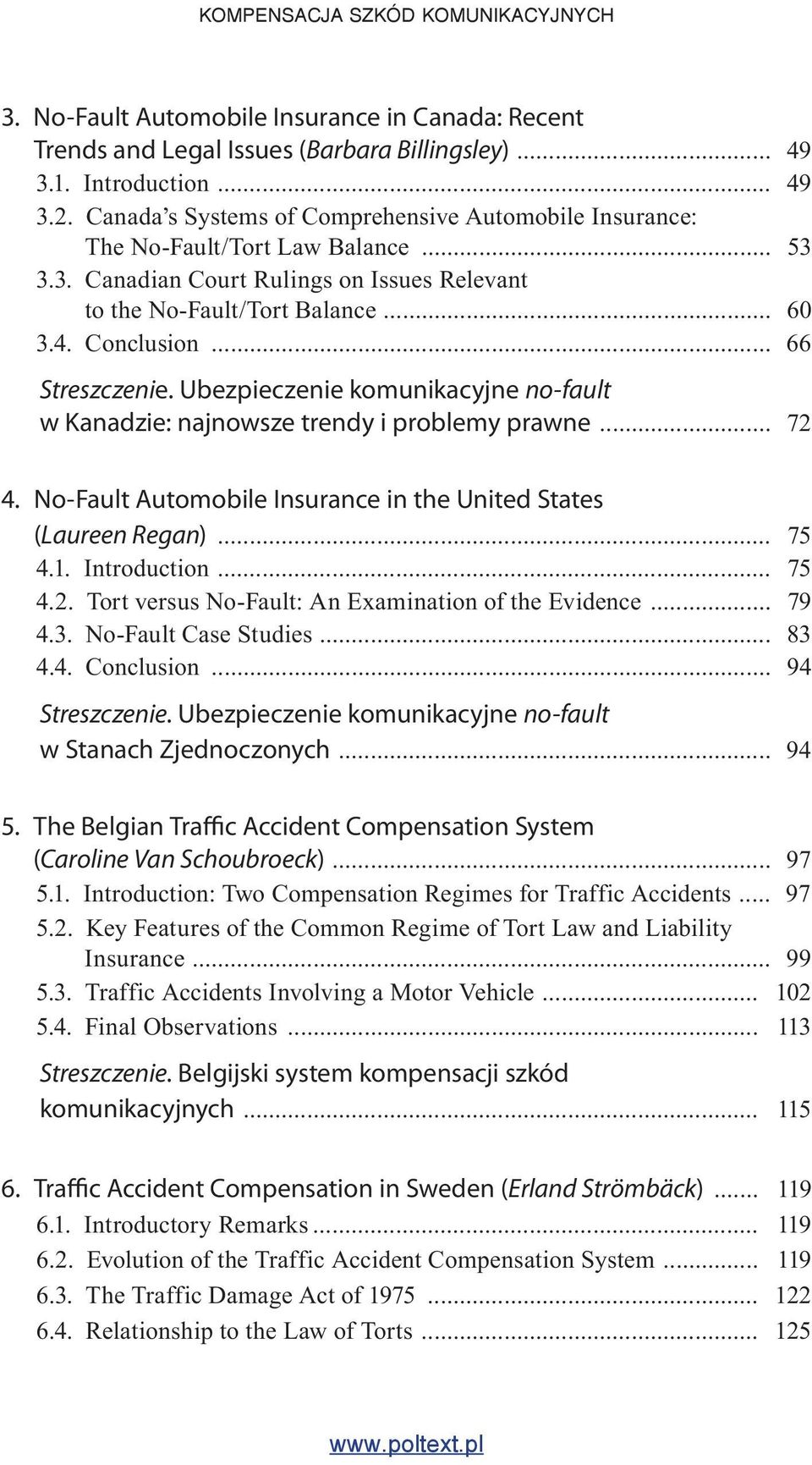 .. 66 Streszczenie. Ubezpieczenie komunikacyjne no-fault w Kanadzie: najnowsze trendy i problemy prawne... 72 4. No-Fault Automobile Insurance in the United States (Laureen Regan)... 75 4.1.