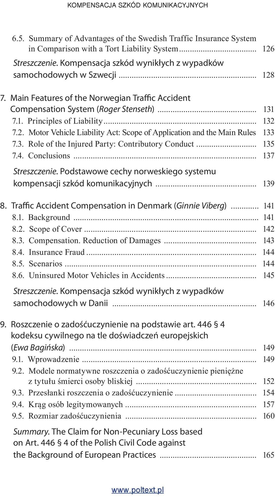3. Role of the Injured Party: Contributory Conduct... 135 7.4. Conclusions... 137 Streszczenie. Podstawowe cechy norweskiego systemu kompensacji szkód komunikacyjnych... 139 8.