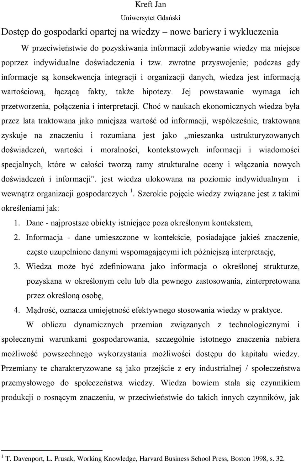 Jej powstawanie wymaga ich przetworzenia, połączenia i interpretacji.