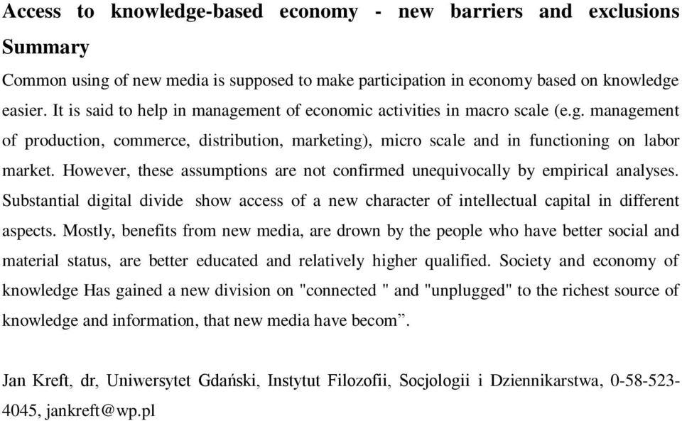 However, these assumptions are not confirmed unequivocally by empirical analyses. Substantial digital divide show access of a new character of intellectual capital in different aspects.