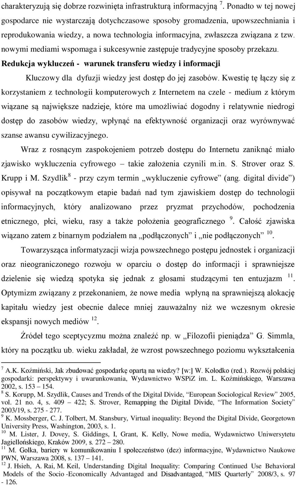 nowymi mediami wspomaga i sukcesywnie zastępuje tradycyjne sposoby przekazu. Redukcja wykluczeń - warunek transferu wiedzy i informacji Kluczowy dla dyfuzji wiedzy jest dostęp do jej zasobów.