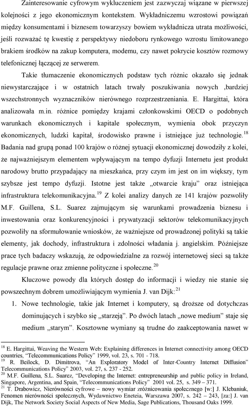 brakiem środków na zakup komputera, modemu, czy nawet pokrycie kosztów rozmowy telefonicznej łączącej ze serwerem.