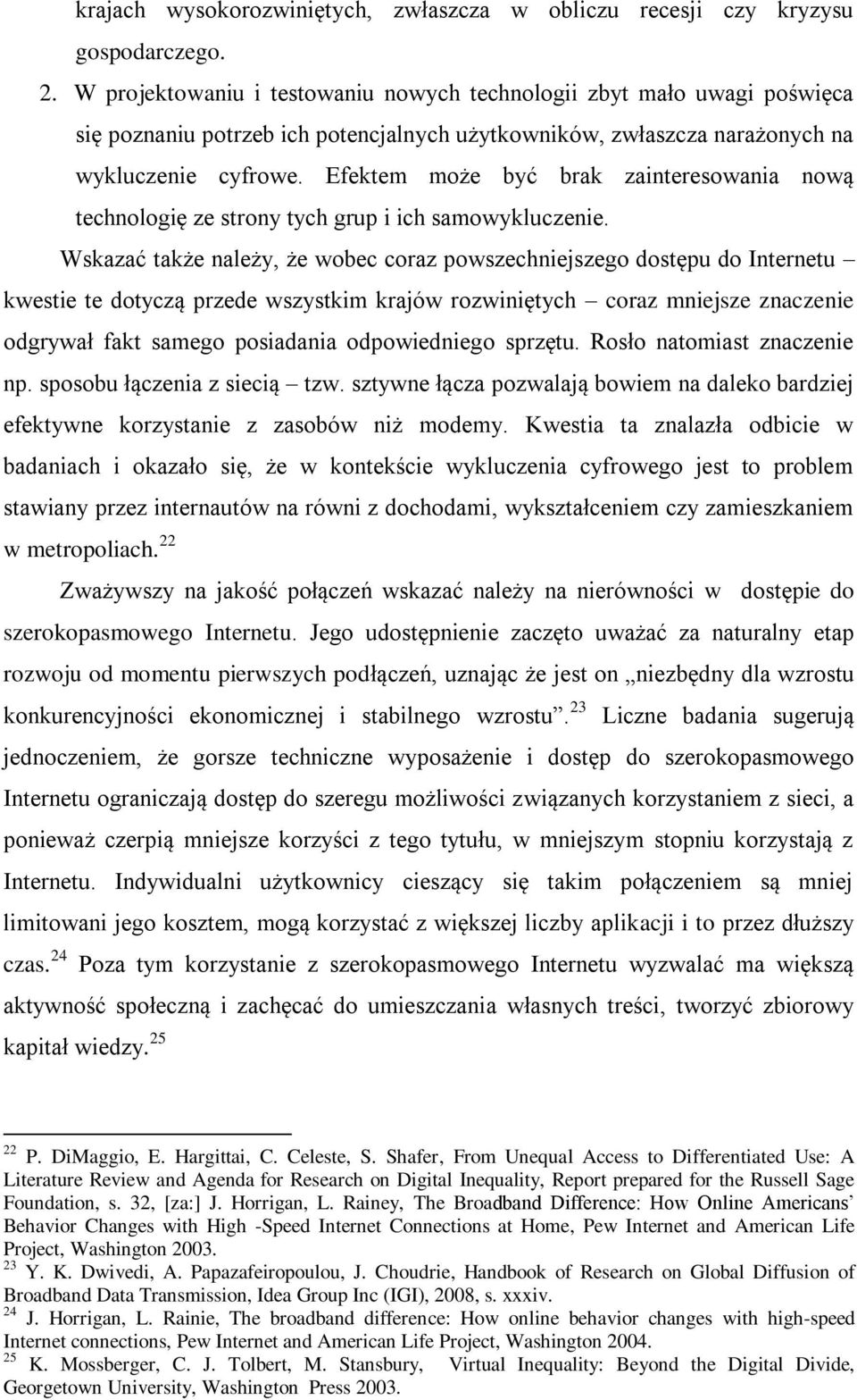 Efektem może być brak zainteresowania nową technologię ze strony tych grup i ich samowykluczenie.