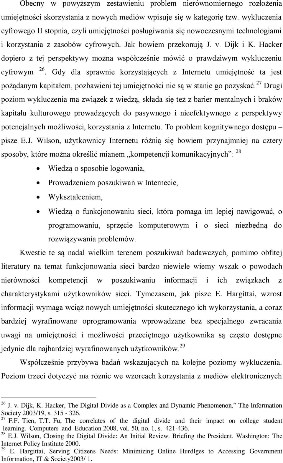 Hacker dopiero z tej perspektywy można współcześnie mówić o prawdziwym wykluczeniu cyfrowym 26.