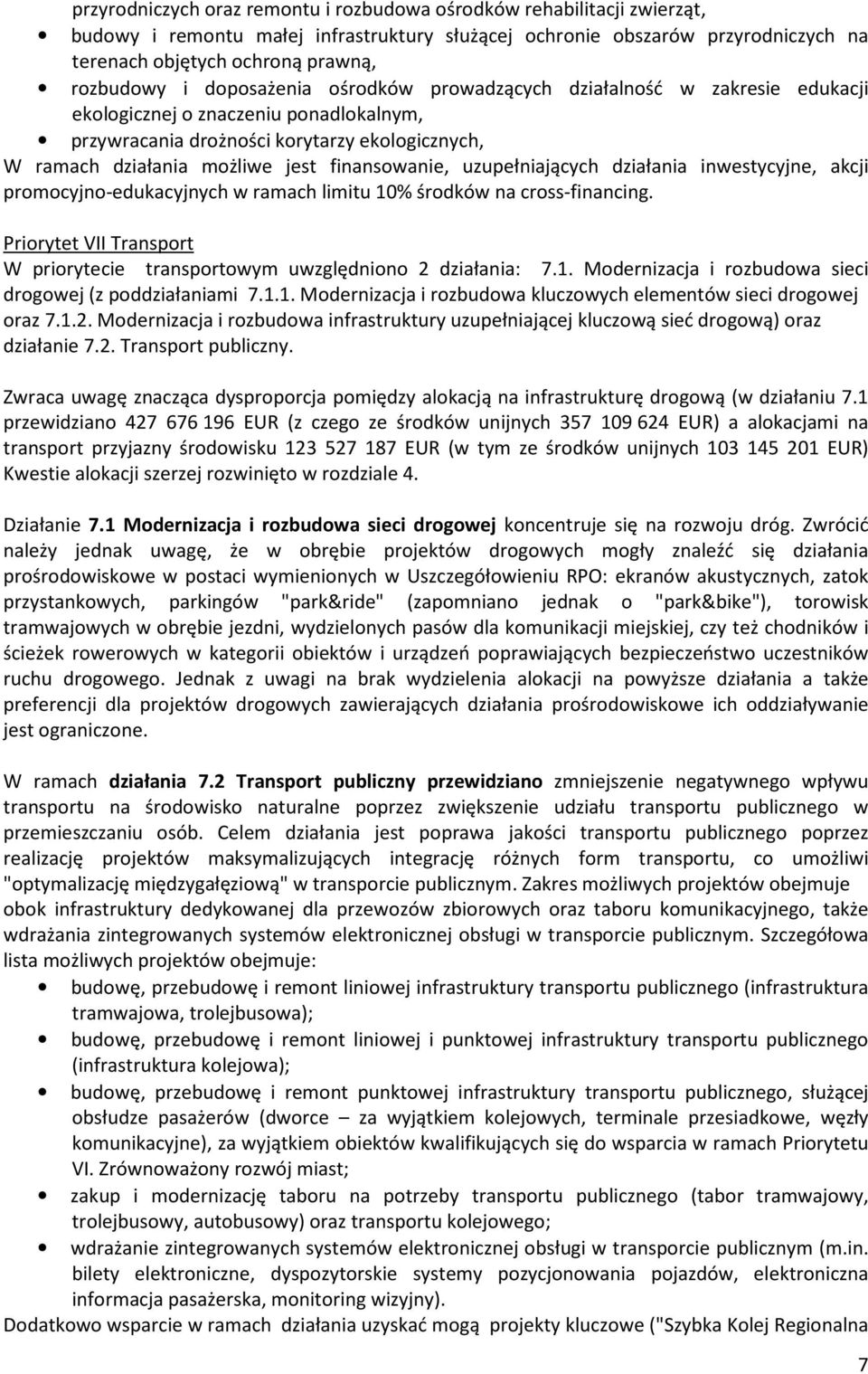 finansowanie, uzupełniających działania inwestycyjne, akcji promocyjno-edukacyjnych w ramach limitu 10% środków na cross-financing.