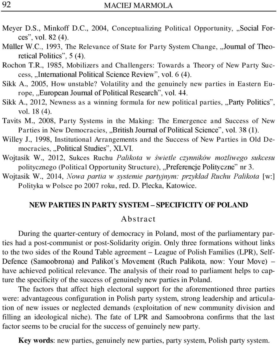 Volatility and the genuinely new parties in Eastern Europe, European Journal of Political Research, vol. 44. Sikk A., 2012, Newness as a winning formula for new political parties, Party Politics, vol.
