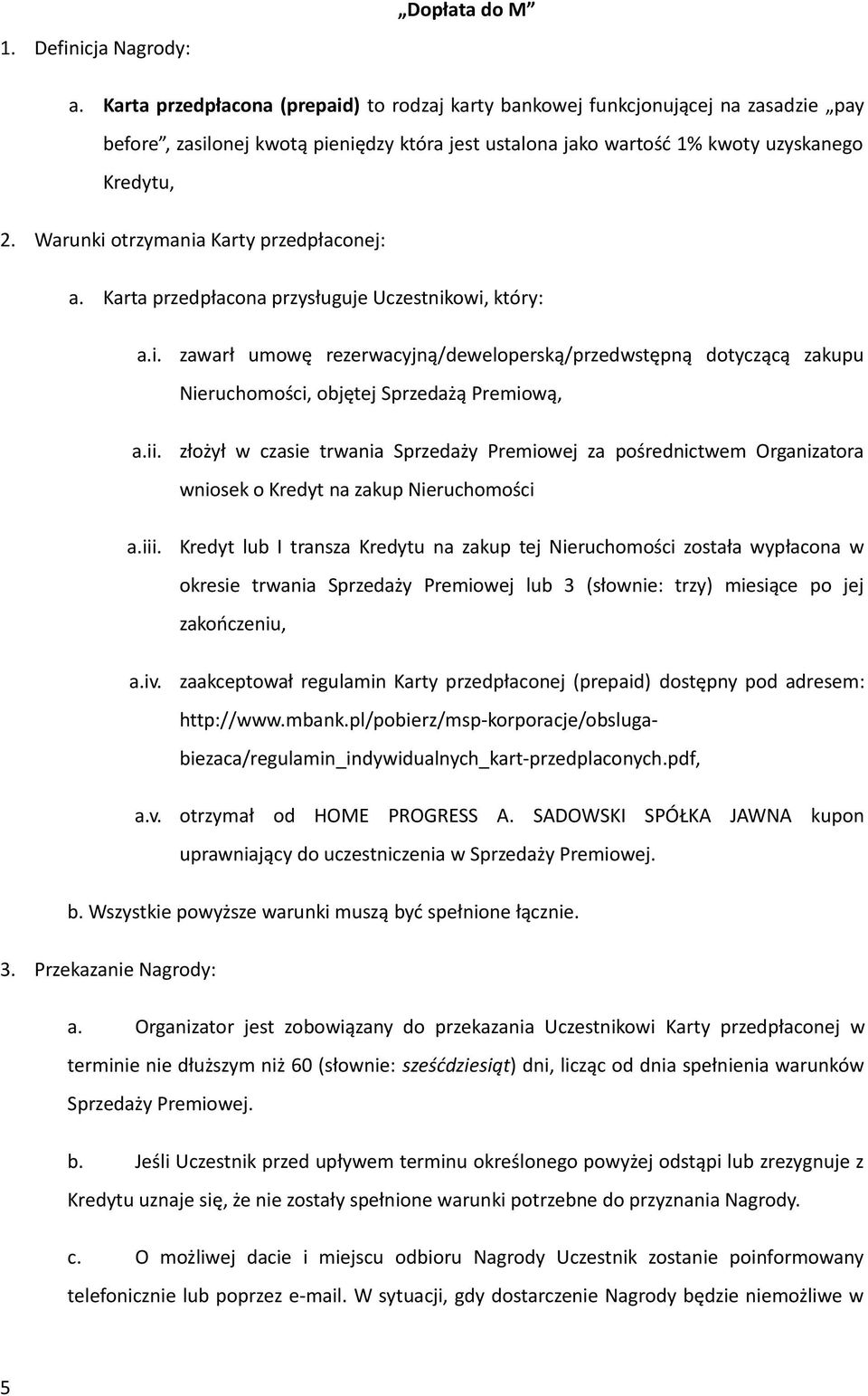 Warunki otrzymania Karty przedpłaconej: a. Karta przedpłacona przysługuje Uczestnikowi, który: a.i. a.ii. a.iii. a.iv.