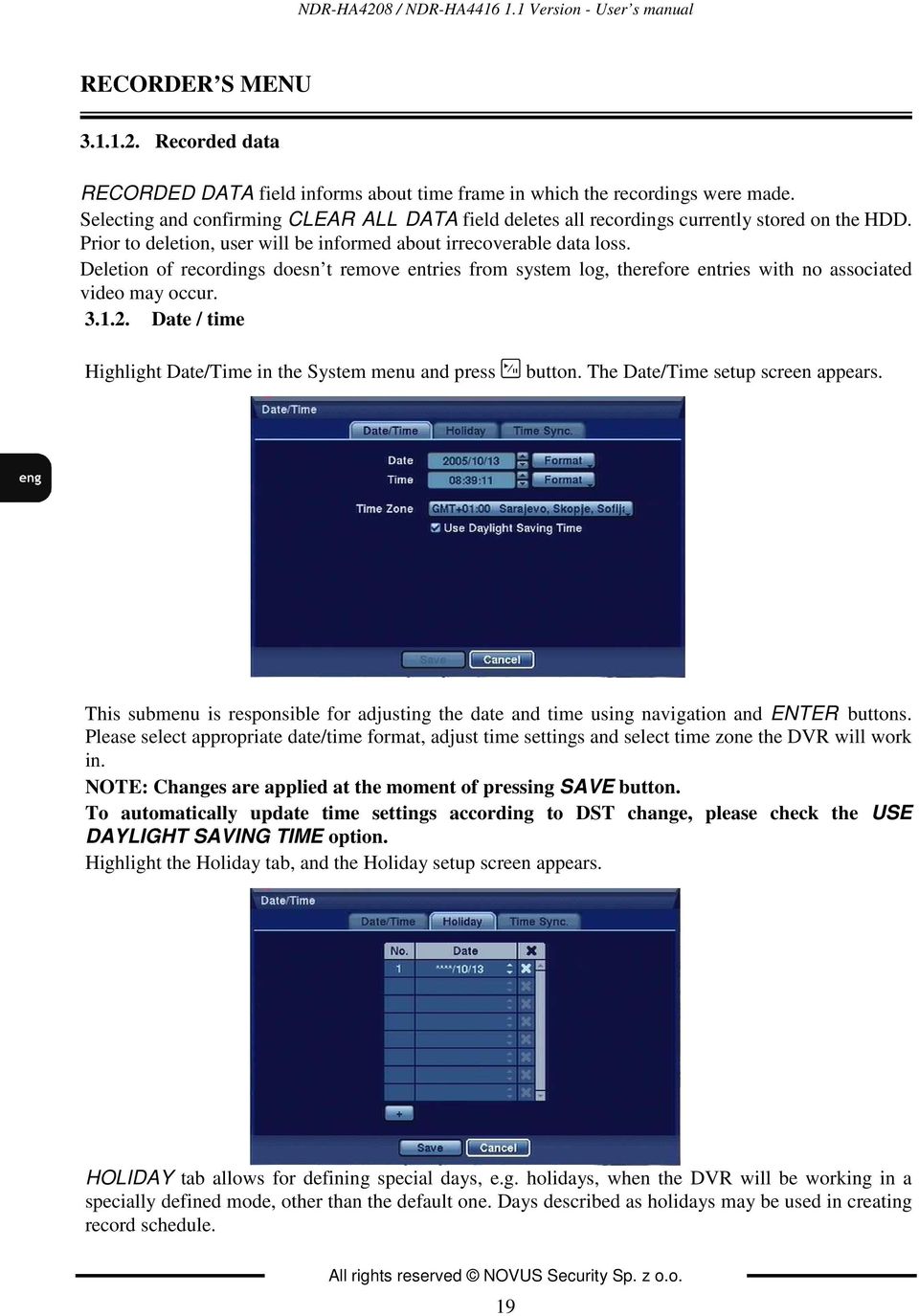 Deletion of recordings doesn t remove entries from system log, therefore entries with no associated video may occur. 3.1.2. Date / time Highlight Date/Time in the System menu and press button.