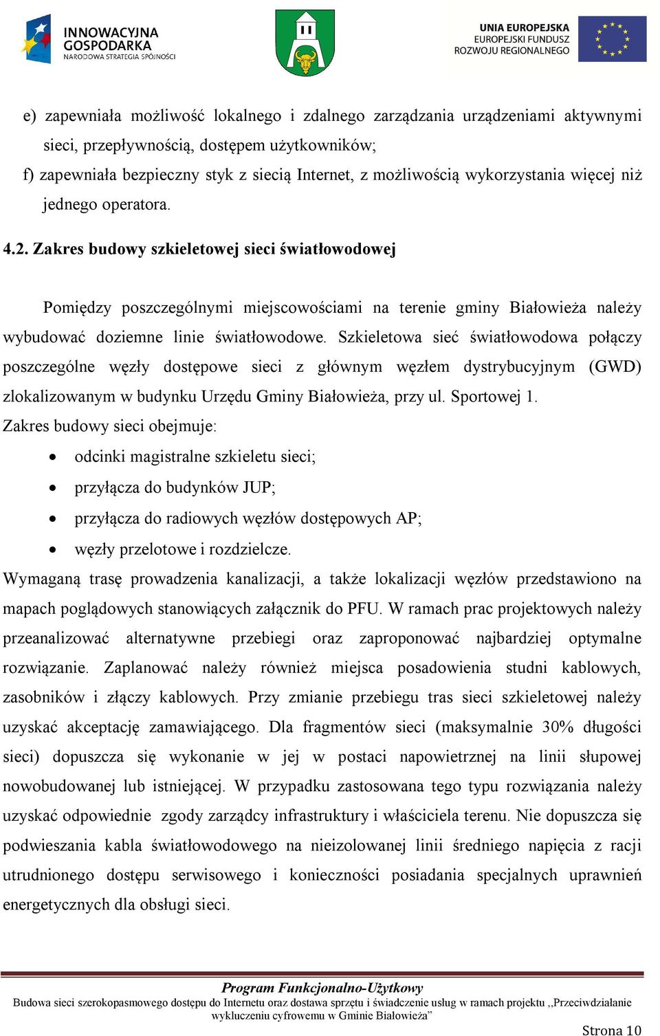 Zakres budowy szkieletowej sieci światłowodowej Pomiędzy poszczególnymi miejscowościami na terenie gminy Białowieża należy wybudować doziemne linie światłowodowe.