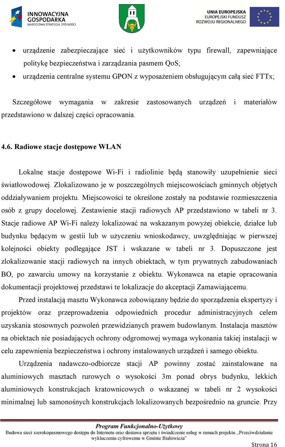 Radiowe stacje dostępowe WLAN Lokalne stacje dostępowe Wi-Fi i radiolinie będą stanowiły uzupełnienie sieci światłowodowej.