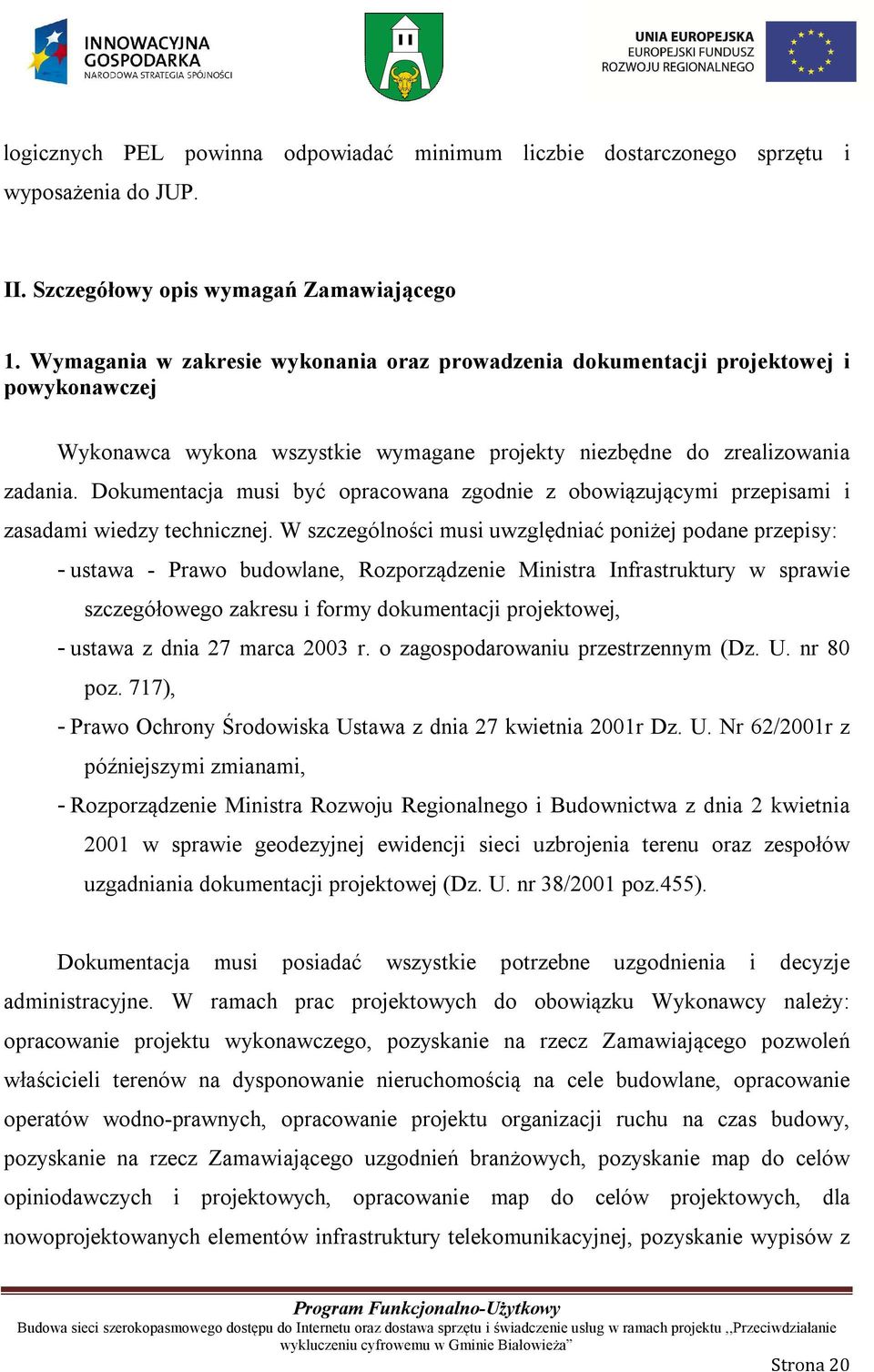 Dokumentacja musi być opracowana zgodnie z obowiązującymi przepisami i zasadami wiedzy technicznej.