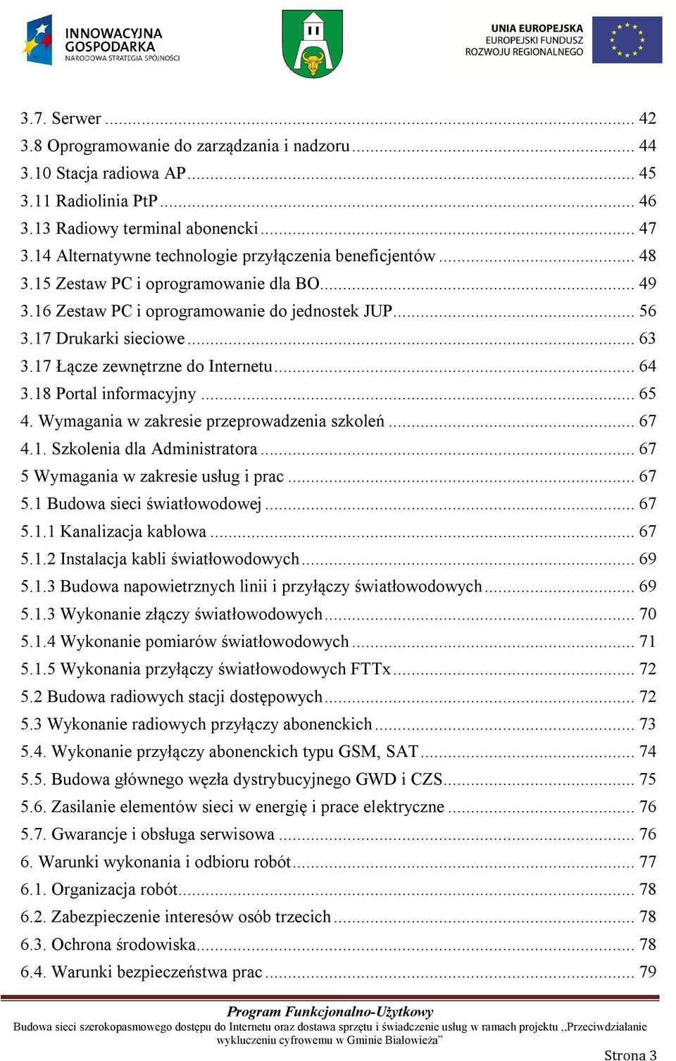 17 Łącze zewnętrzne do Internetu... 64 3.18 Portal informacyjny... 65 4. Wymagania w zakresie przeprowadzenia szkoleń... 67 4.1. Szkolenia dla Administratora... 67 5 Wymagania w zakresie usług i prac.