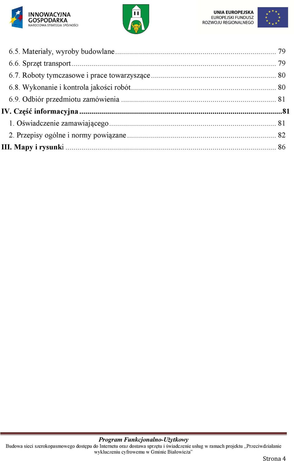 .. 81 IV. Część informacyjna... 81 1. Oświadczenie zamawiającego... 81 2.