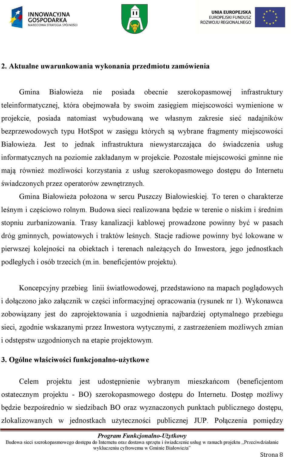 Jest to jednak infrastruktura niewystarczająca do świadczenia usług informatycznych na poziomie zakładanym w projekcie.