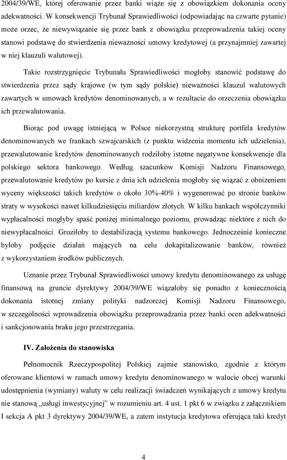 nieważności umowy kredytowej (a przynajmniej zawartej w niej klauzuli walutowej).