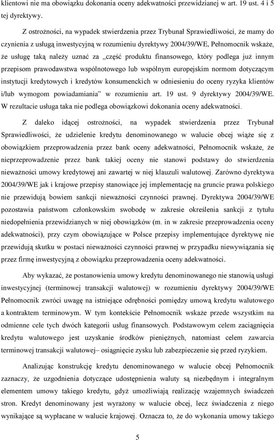 część produktu finansowego, który podlega już innym przepisom prawodawstwa wspólnotowego lub wspólnym europejskim normom dotyczącym instytucji kredytowych i kredytów konsumenckich w odniesieniu do