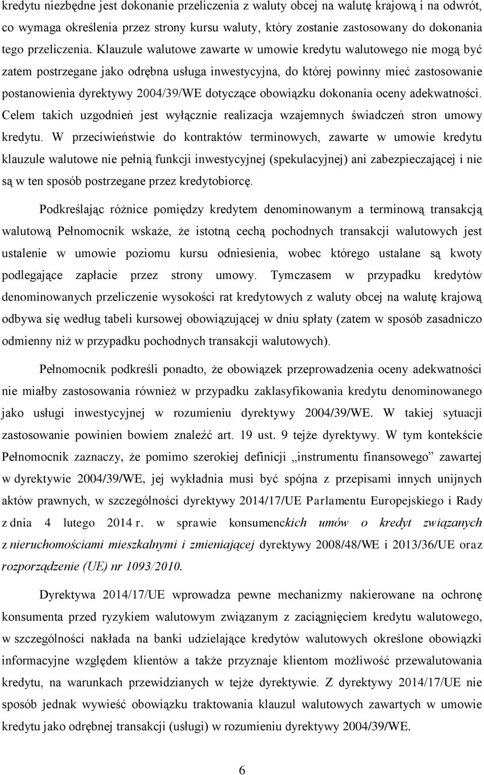 obowiązku dokonania oceny adekwatności. Celem takich uzgodnień jest wyłącznie realizacja wzajemnych świadczeń stron umowy kredytu.