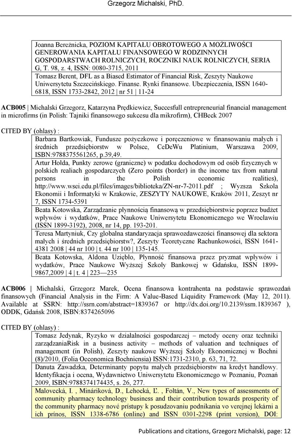 Ubezpieczenia, ISSN 1640-6818, ISSN 1733-2842, 2012 nr 51 11-24 ACB005 Michalski Grzegorz, Katarzyna Prędkiewicz, Succesfull entrepreneurial financial management in microfirms (in Polish: Tajniki