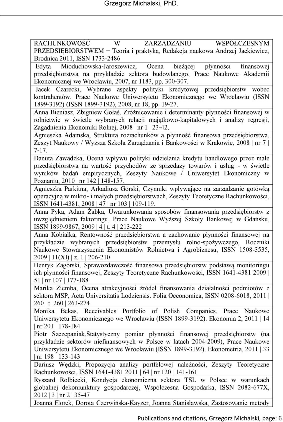 Jacek Czarecki, Wybrane aspekty polityki kredytowej przedsiębiorstw wobec kontrahentów, Prace Naukowe Uniwersytetu Ekonomicznego we Wrocławiu (ISSN 1899-3192) (ISSN 1899-3192), 2008, nr 18, pp. 19-27.