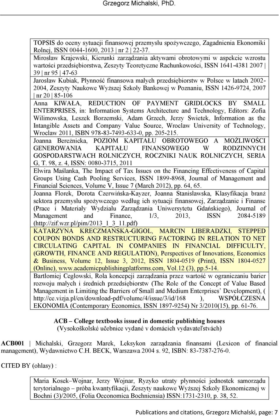 Płynność finansowa małych przedsiębiorstw w Polsce w latach 2002-2004, Zeszyty Naukowe Wyższej Szkoły Bankowej w Poznaniu, ISSN 1426-9724, 2007 nr 20 85-106 Anna KIWAŁA, REDUCTION OF PAYMENT