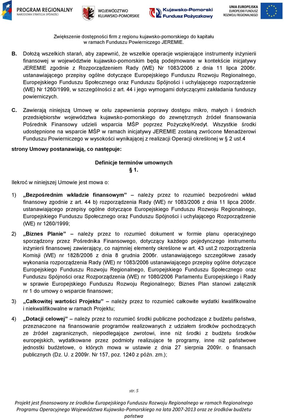 ustanawiającego przepisy ogólne dotyczące Europejskiego Funduszu Rozwoju Regionalnego, Europejskiego Funduszu Społecznego oraz Funduszu Spójności i uchylającego rozporządzenie (WE) Nr 1260/1999, w