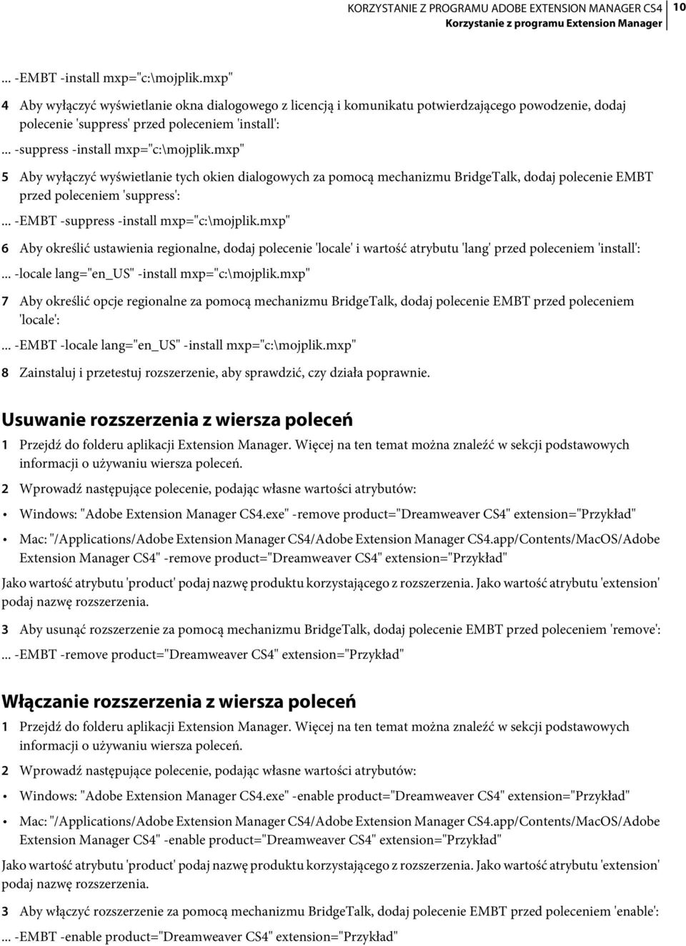 mxp" 5 Aby wyłączyć wyświetlanie tych okien dialogowych za pomocą mechanizmu BridgeTalk, dodaj polecenie EMBT przed poleceniem 'suppress':... -EMBT -suppress -install mxp="c:\mojplik.