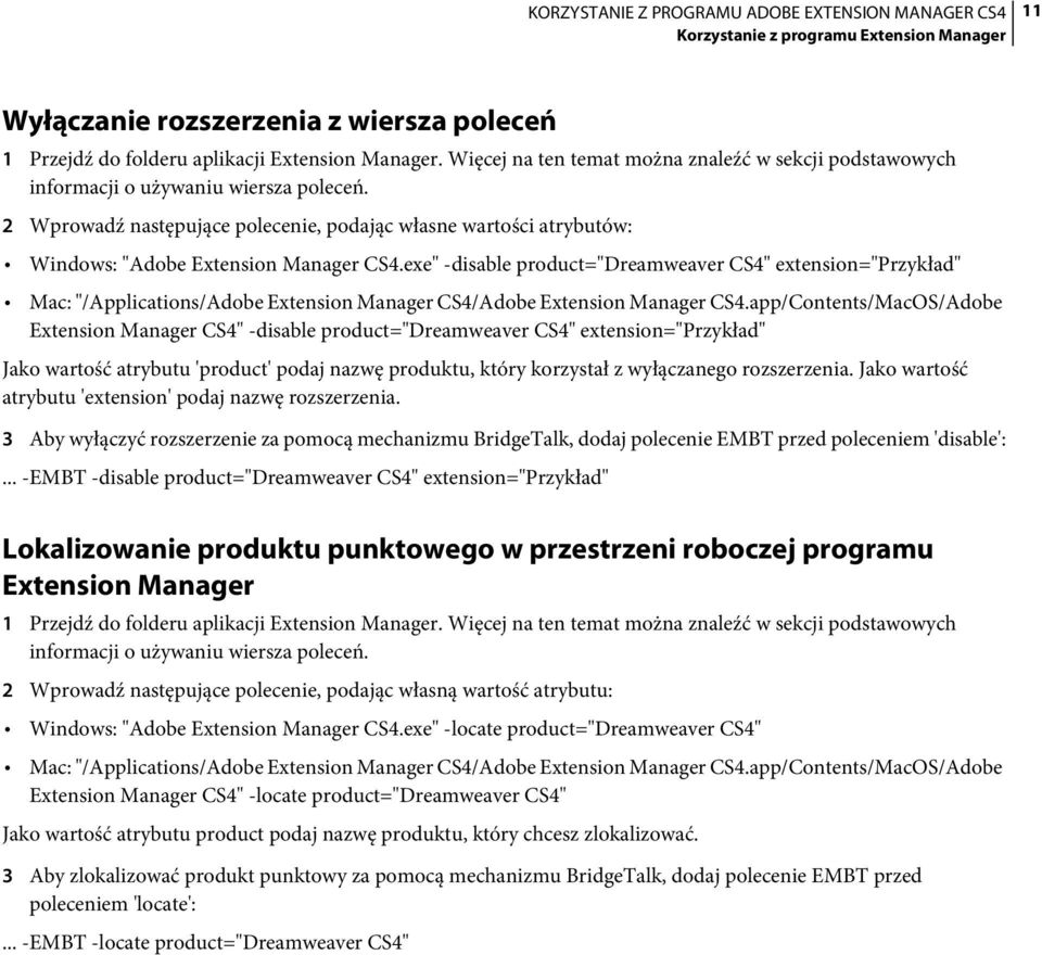 2 Wprowadź następujące polecenie, podając własne wartości atrybutów: Windows: "Adobe Extension Manager CS4.